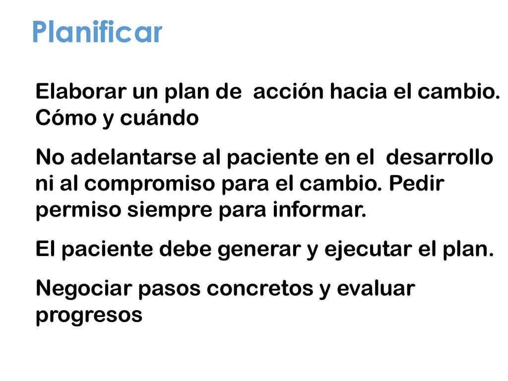 Planificar Elaborar un plan de acción hacia el cambio. Cómo y cuándo
