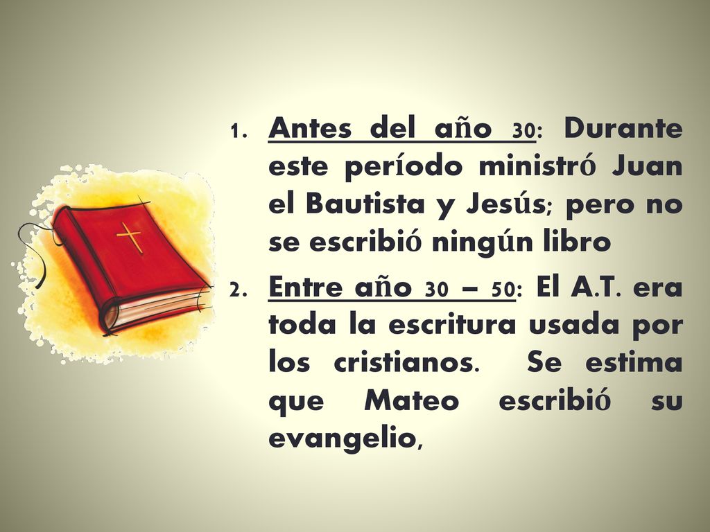 Antes del año 30: Durante este período ministró Juan el Bautista y Jesús; pero no se escribió ningún libro