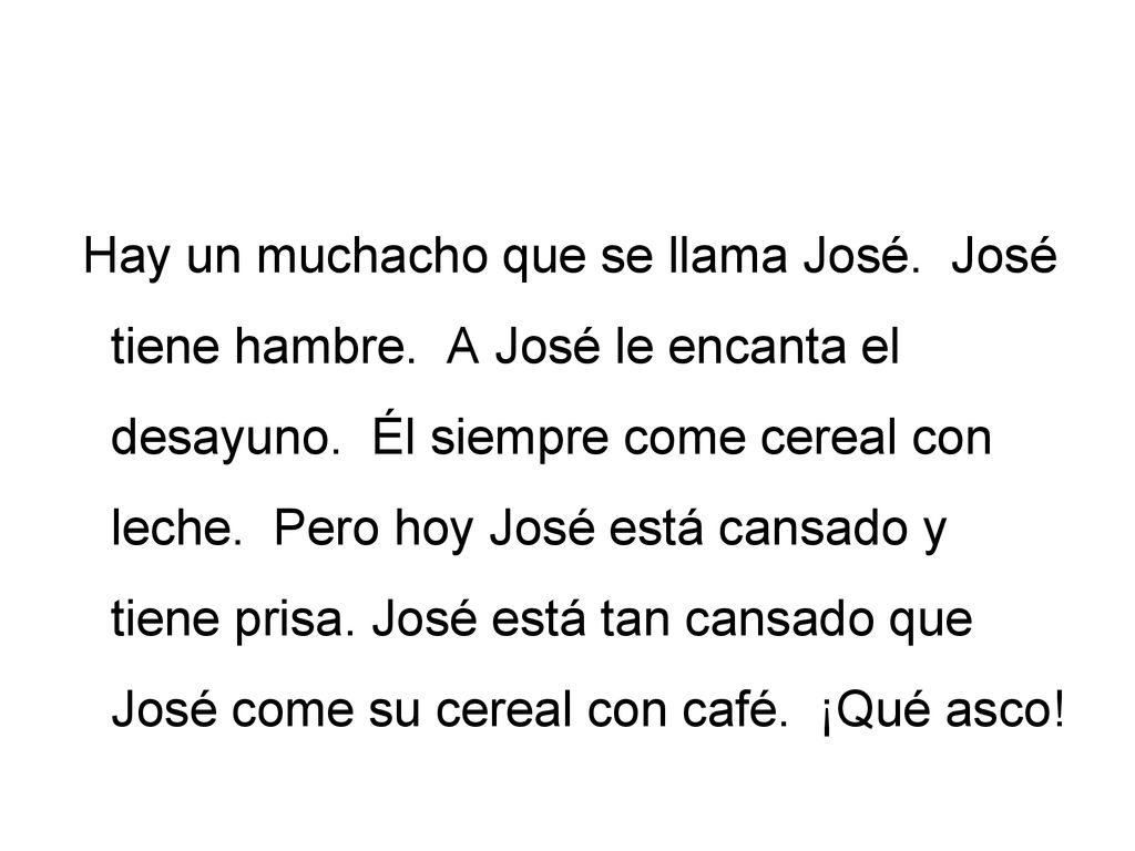 Hay un muchacho que se llama José. José tiene hambre