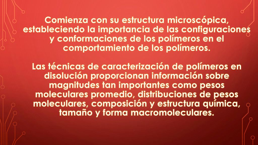 Comienza con su estructura microscópica, estableciendo la importancia de las configuraciones y conformaciones de los polímeros en el comportamiento de los polímeros.
