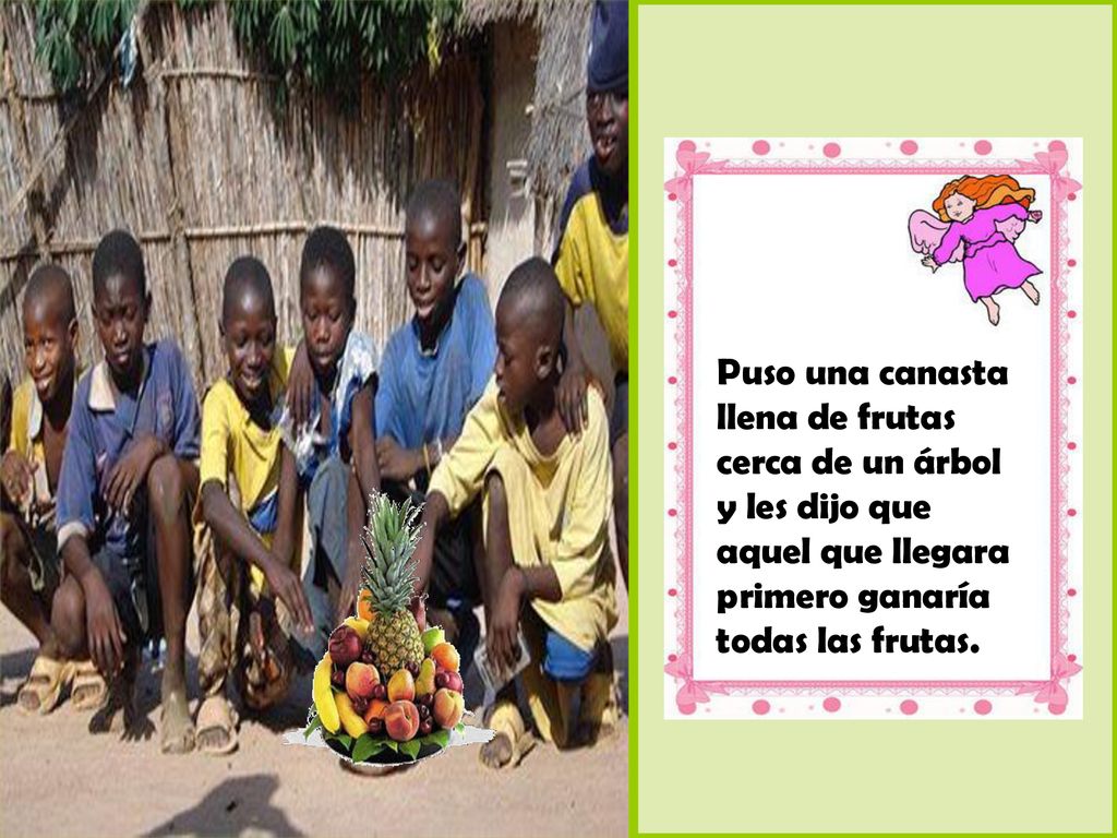 Puso una canasta llena de frutas cerca de un árbol y les dijo que aquel que llegara primero ganaría todas las frutas.