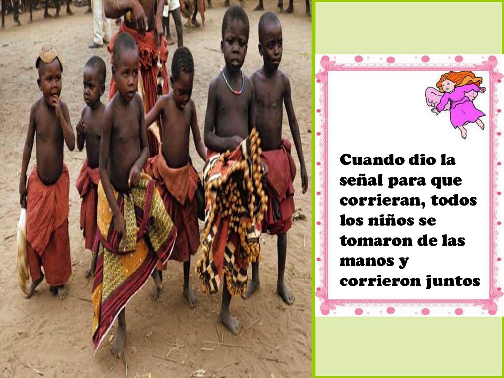Cuando dio la señal para que corrieran, todos los niños se tomaron de las manos y corrieron juntos