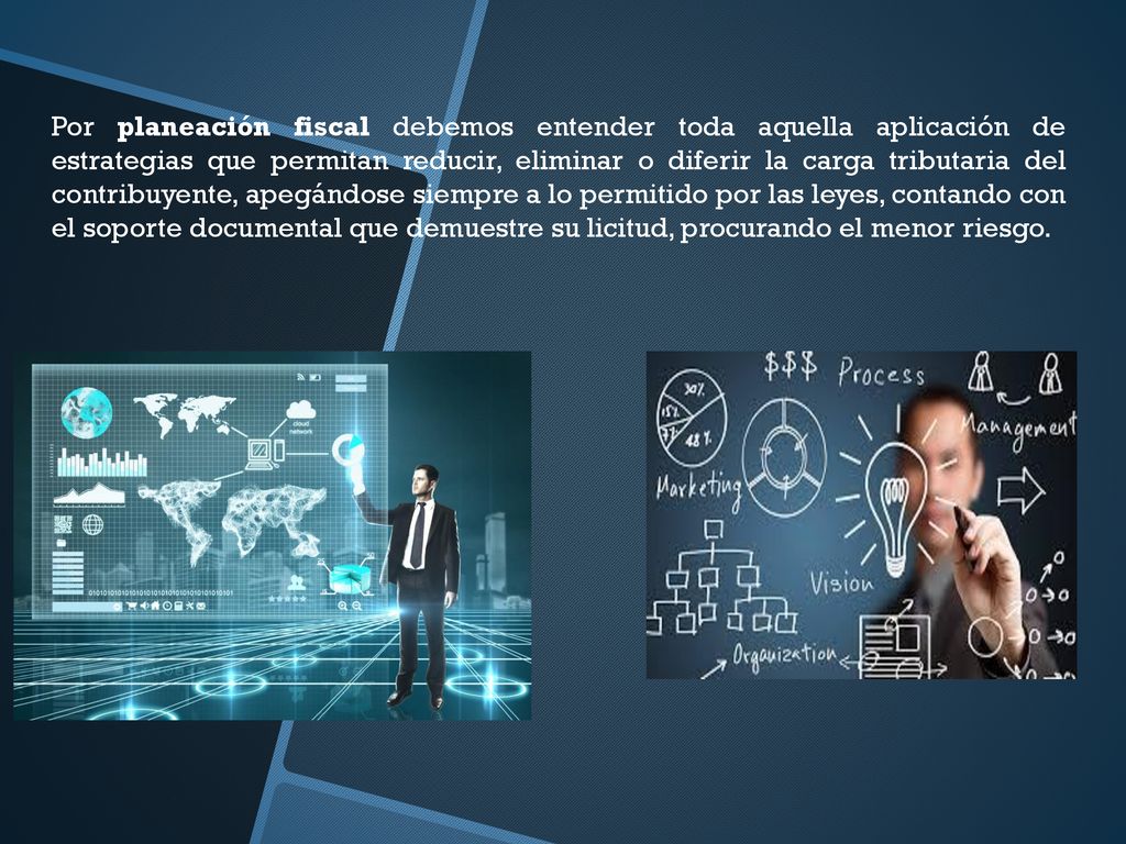 Por planeación fiscal debemos entender toda aquella aplicación de estrategias que permitan reducir, eliminar o diferir la carga tributaria del contribuyente, apegándose siempre a lo permitido por las leyes, contando con el soporte documental que demuestre su licitud, procurando el menor riesgo.