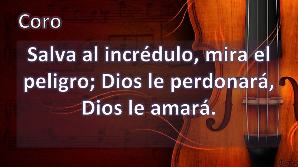 Salva al incrédulo, mira el peligro; Dios le perdonará, Dios le amará.
