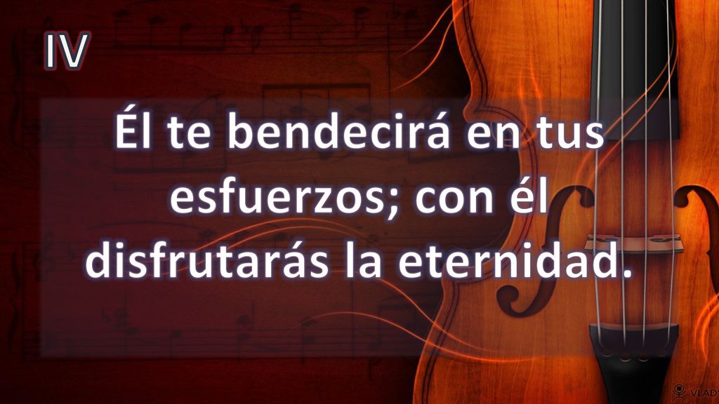 Él te bendecirá en tus esfuerzos; con él disfrutarás la eternidad.
