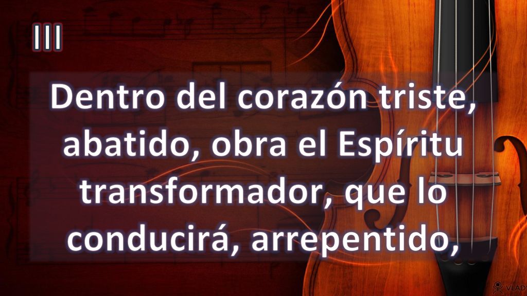 III Dentro del corazón triste, abatido, obra el Espíritu transformador, que lo conducirá, arrepentido,