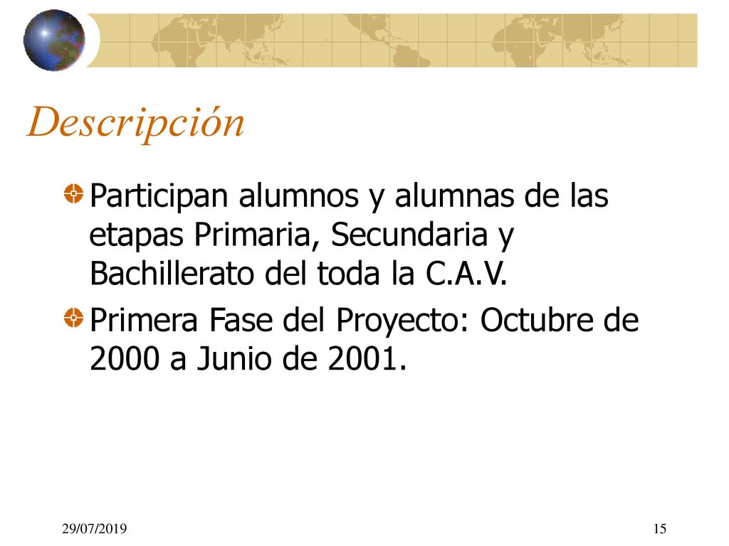 Descripción Participan alumnos y alumnas de las etapas Primaria, Secundaria y Bachillerato del toda la C.A.V.