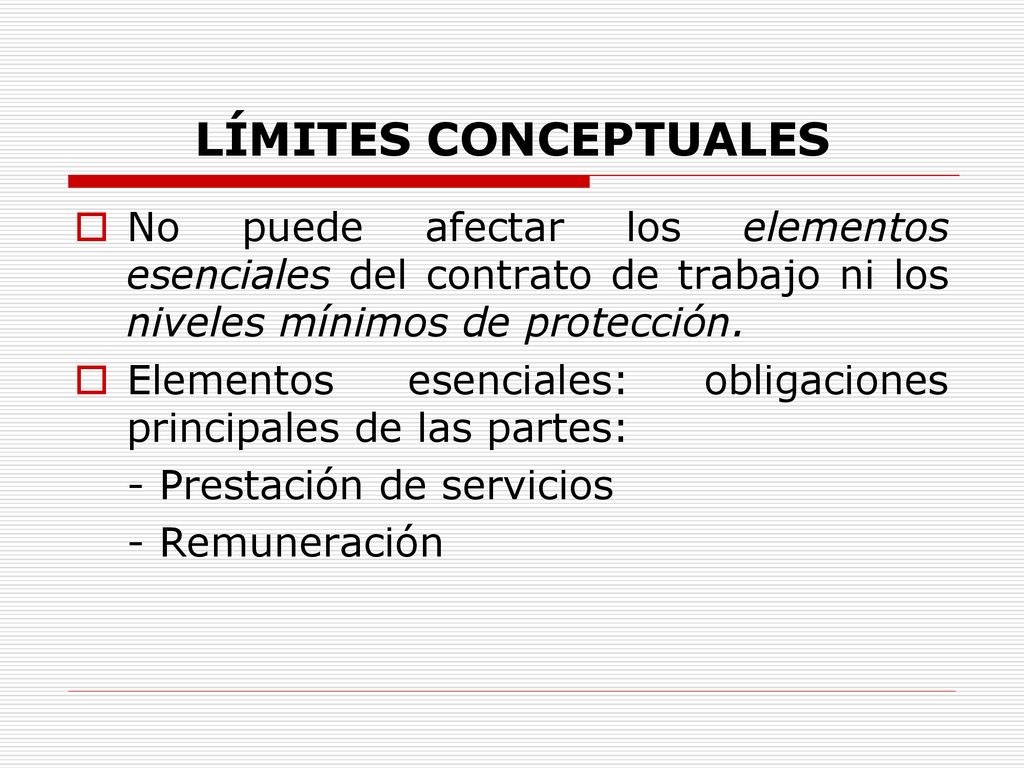 LÍMITES CONCEPTUALES No puede afectar los elementos esenciales del contrato de trabajo ni los niveles mínimos de protección.