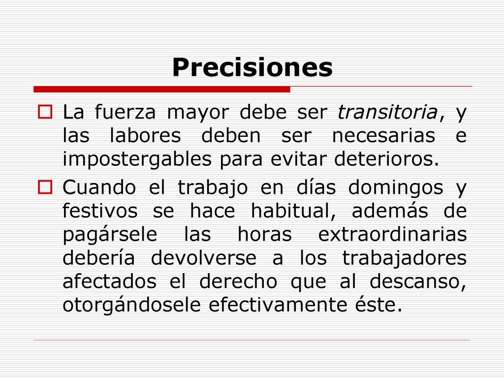 Precisiones La fuerza mayor debe ser transitoria, y las labores deben ser necesarias e impostergables para evitar deterioros.
