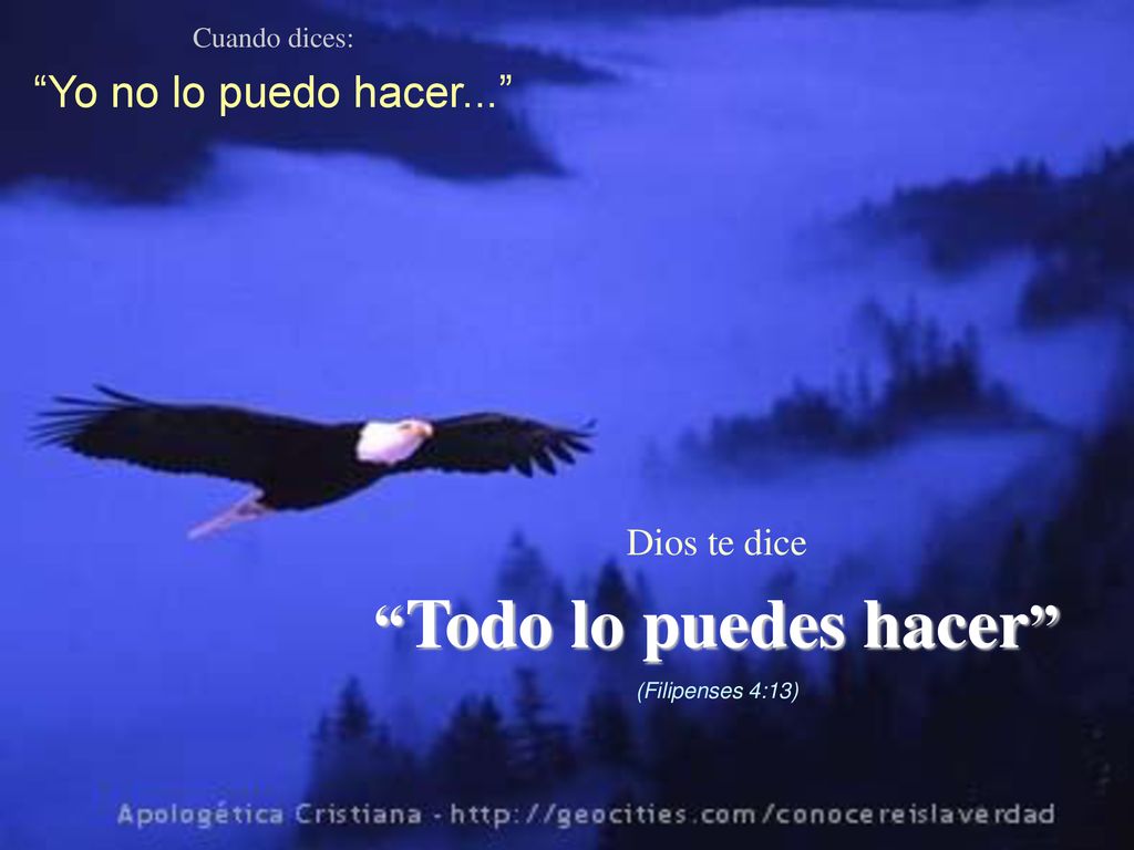 Todo lo puedes hacer Yo no lo puedo hacer... Dios te dice