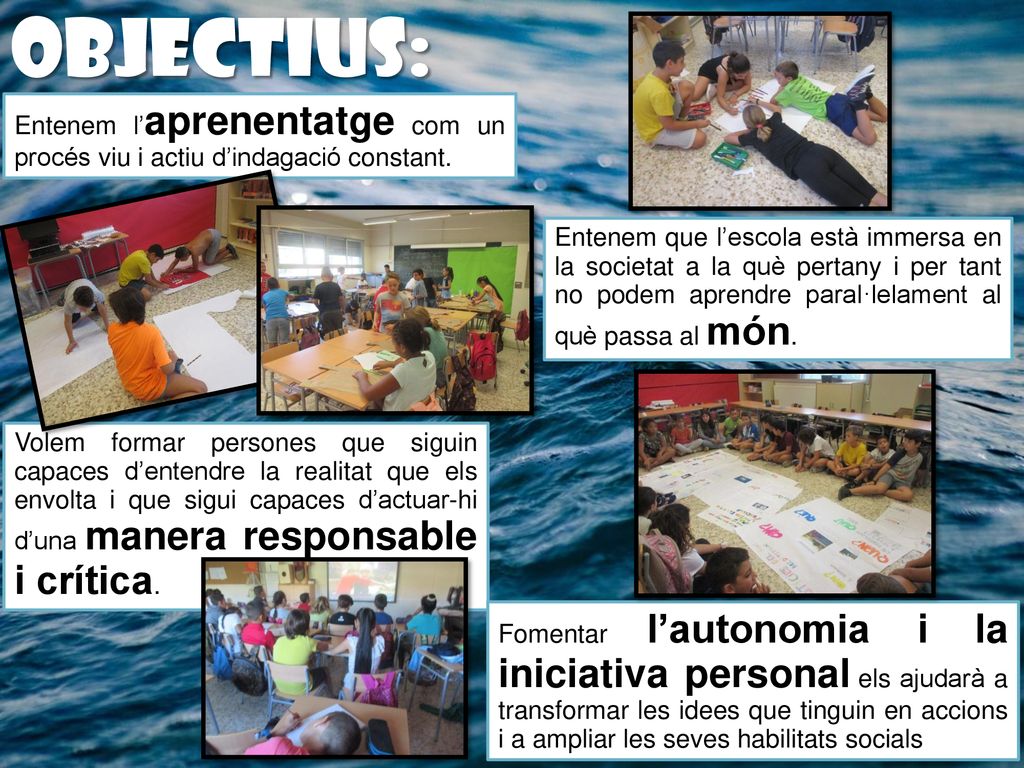 objectius: Entenem l’aprenentatge com un procés viu i actiu d’indagació constant.
