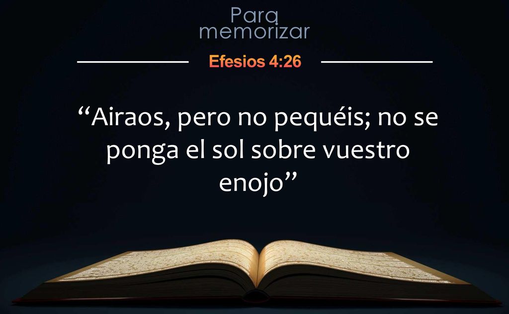 Airaos, pero no pequéis; no se ponga el sol sobre vuestro enojo