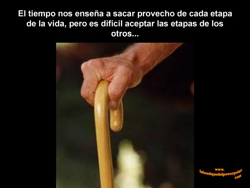 El tiempo nos enseña a sacar provecho de cada etapa de la vida, pero es difícil aceptar las etapas de los otros...