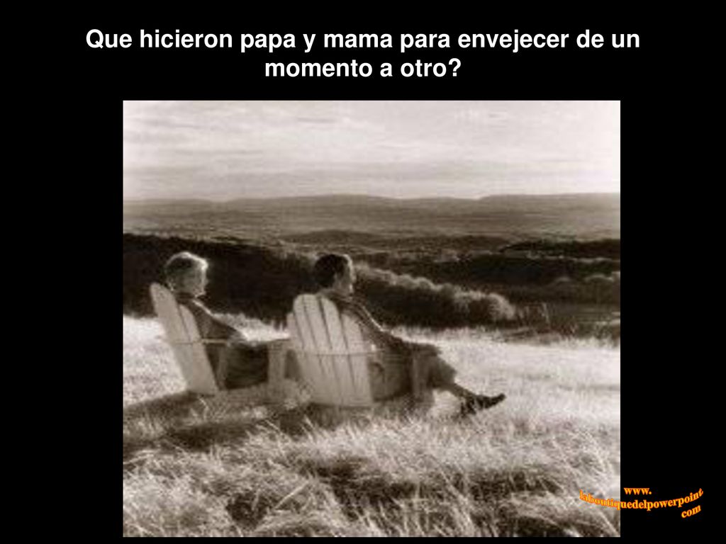 Que hicieron papa y mama para envejecer de un momento a otro