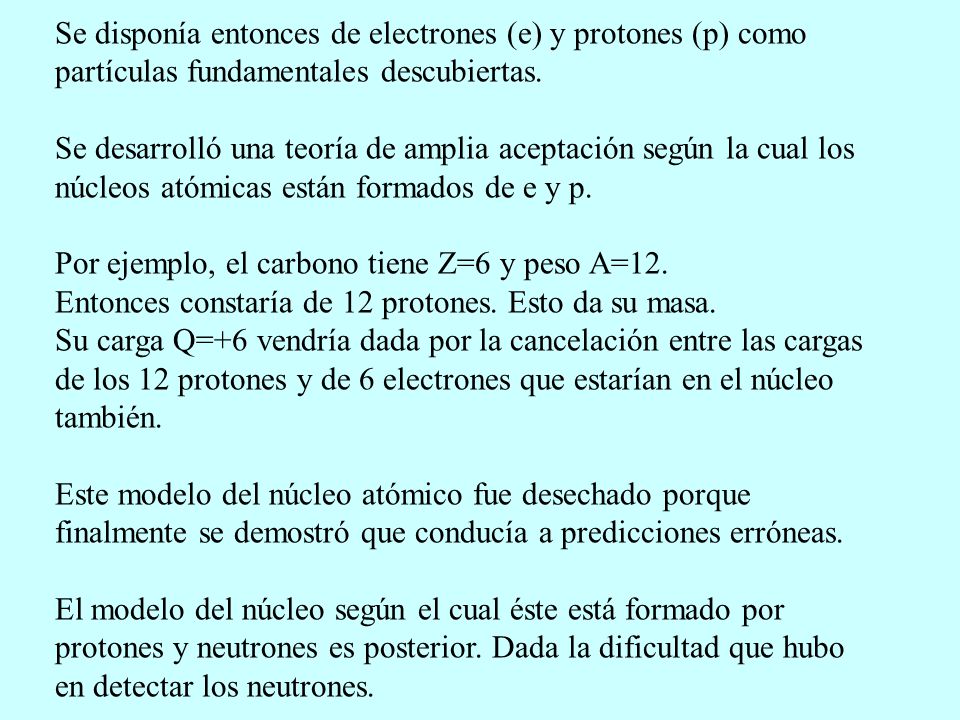 Se disponía entonces de electrones (e) y protones (p) como partículas fundamentales descubiertas.