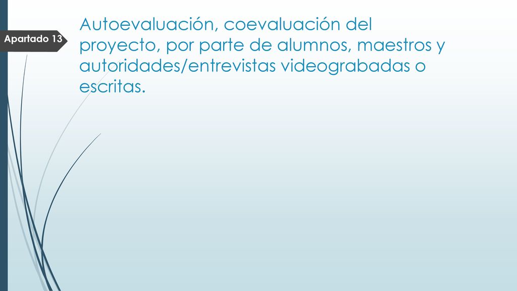 Autoevaluación, coevaluación del proyecto, por parte de alumnos, maestros y autoridades/entrevistas videograbadas o escritas.