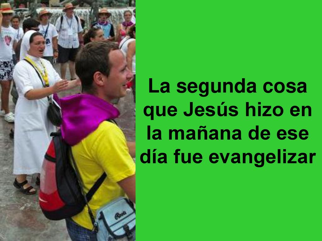 La segunda cosa que Jesús hizo en la mañana de ese día fue evangelizar