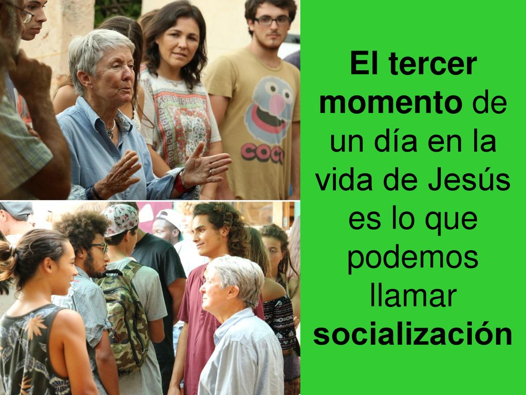 El tercer momento de un día en la vida de Jesús es lo que podemos llamar socialización