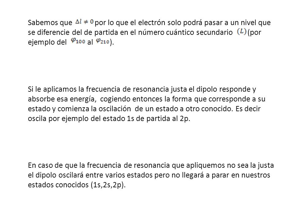 Sabemos que por lo que el electrón solo podrá pasar a un nivel que se diferencie del de partida en el número cuántico secundario (por ejemplo del al ).