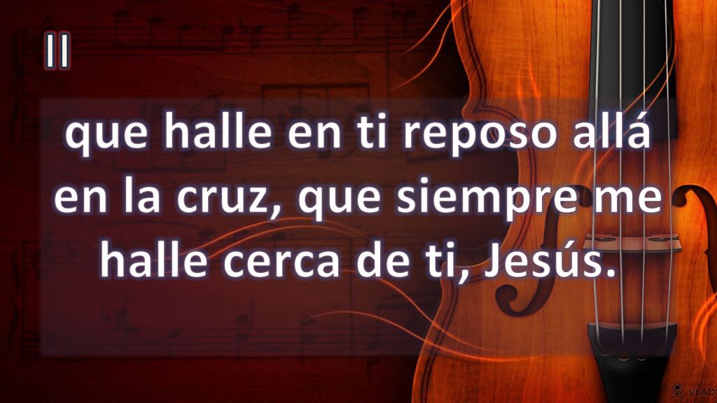 II que halle en ti reposo allá en la cruz, que siempre me halle cerca de ti, Jesús.