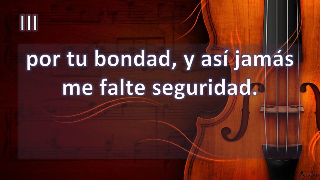 por tu bondad, y así jamás me falte seguridad.