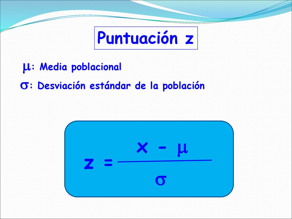 x -  z =  Puntuación z : Media poblacional