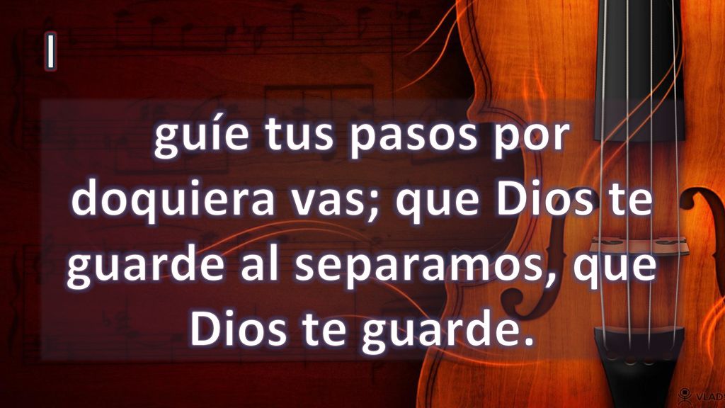 I guíe tus pasos por doquiera vas; que Dios te guarde al separamos, que Dios te guarde.