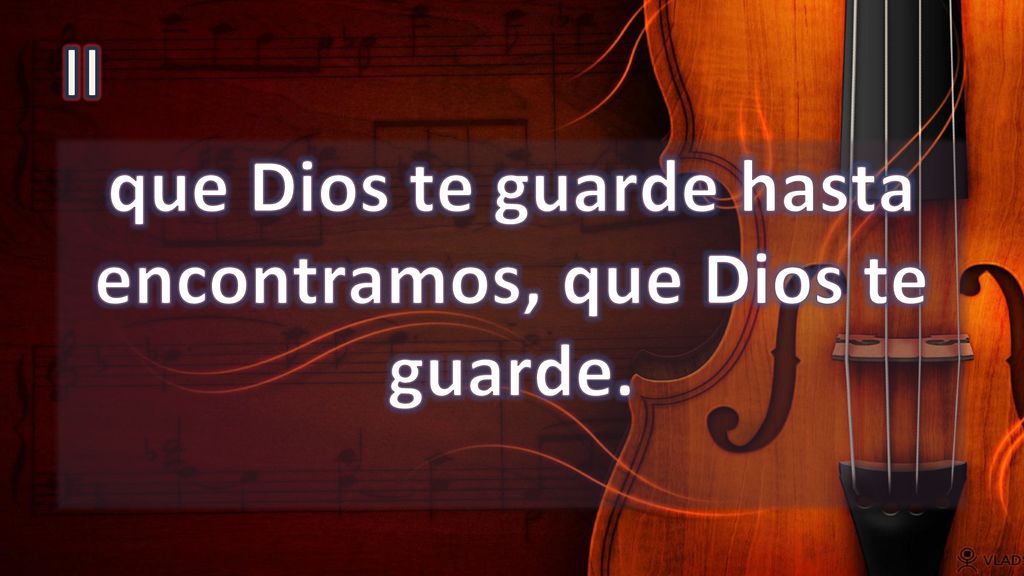 que Dios te guarde hasta encontramos, que Dios te guarde.