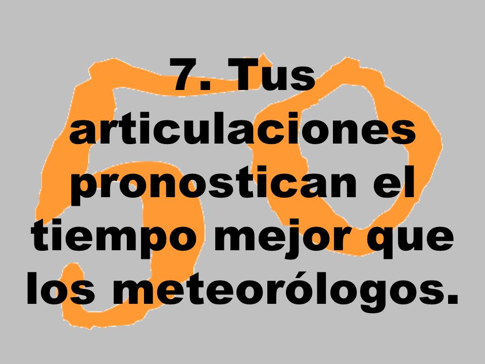 7. Tus articulaciones pronostican el tiempo mejor que los meteorólogos.