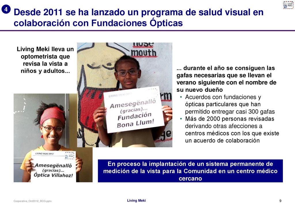 4 Desde 2011 se ha lanzado un programa de salud visual en colaboración con Fundaciones Ópticas.
