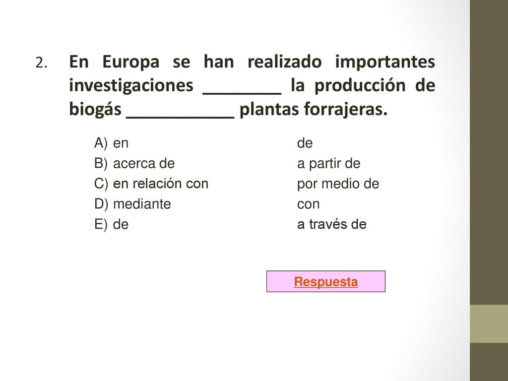 2. En Europa se han realizado importantes investigaciones ________ la producción de biogás ___________ plantas forrajeras.