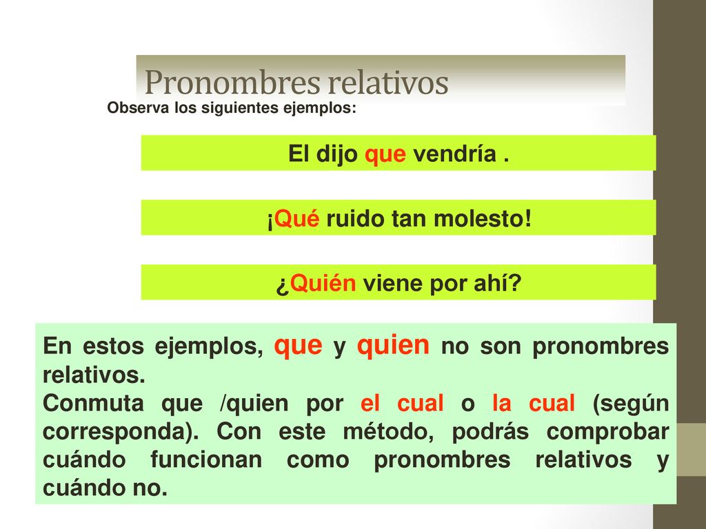 Pronombres relativos El dijo que vendría . ¡Qué ruido tan molesto!