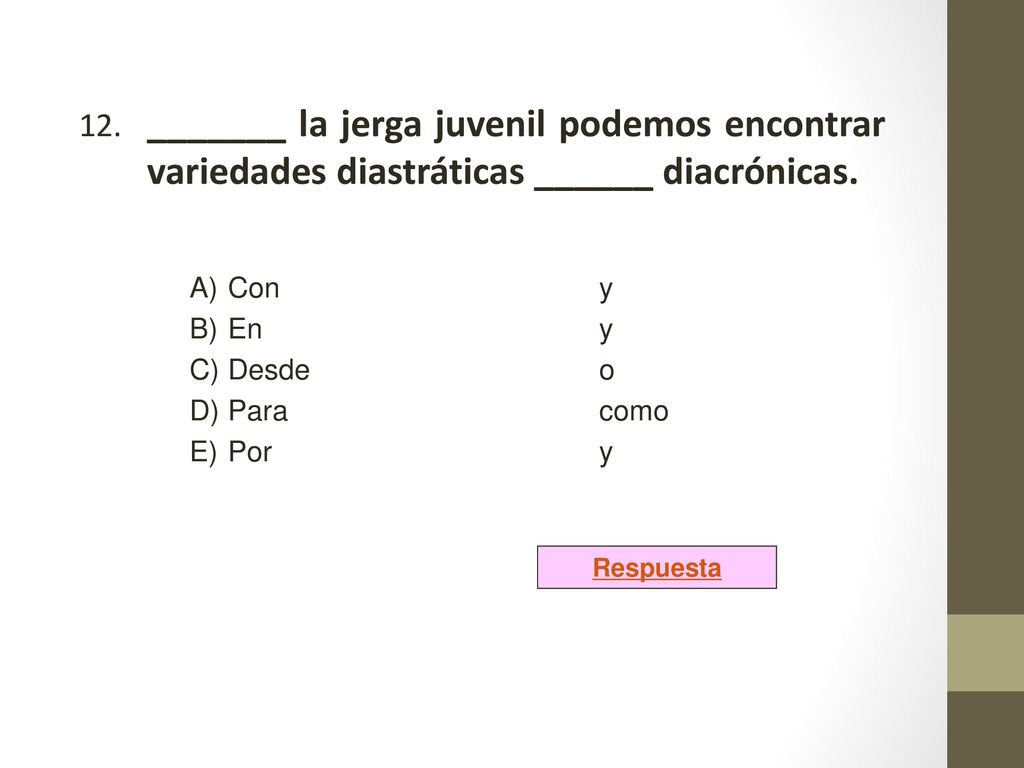 12. _______ la jerga juvenil podemos encontrar variedades diastráticas ______ diacrónicas.