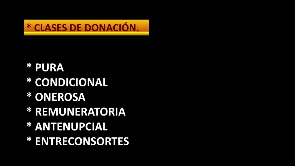* PURA * CONDICIONAL * ONEROSA * REMUNERATORIA * ANTENUPCIAL