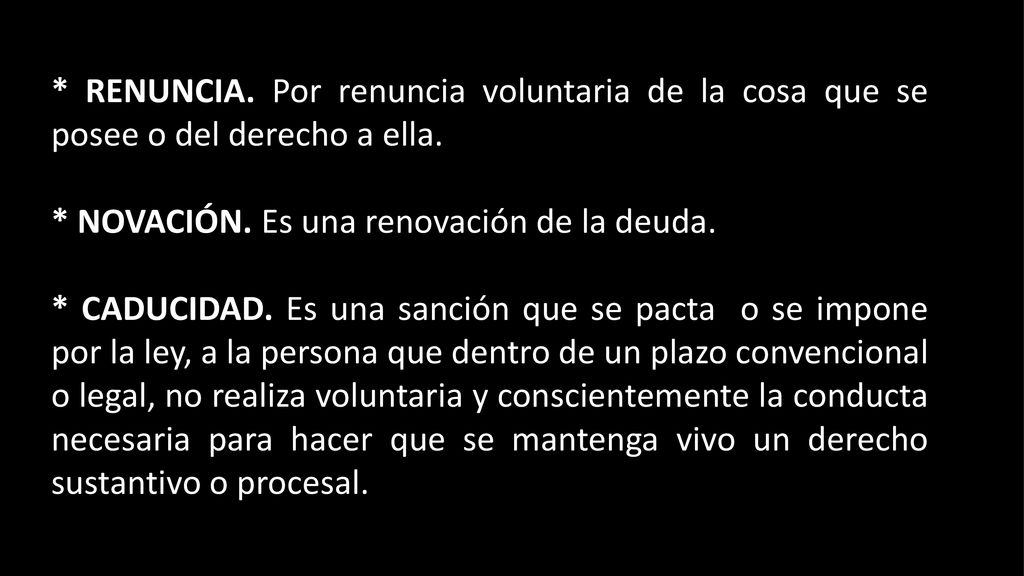* RENUNCIA. Por renuncia voluntaria de la cosa que se posee o del derecho a ella.