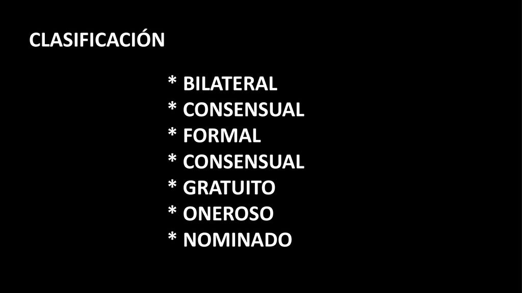 CLASIFICACIÓN * BILATERAL * CONSENSUAL * FORMAL * GRATUITO * ONEROSO * NOMINADO