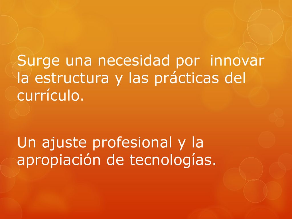 Surge una necesidad por innovar la estructura y las prácticas del currículo.