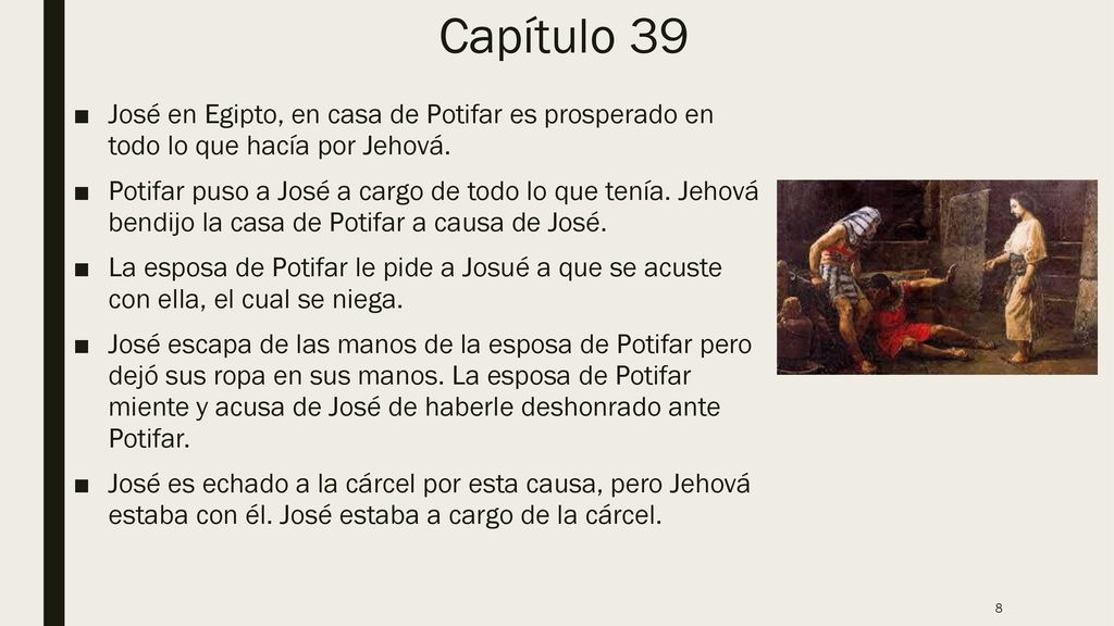Capítulo 39 José en Egipto, en casa de Potifar es prosperado en todo lo que hacía por Jehová.