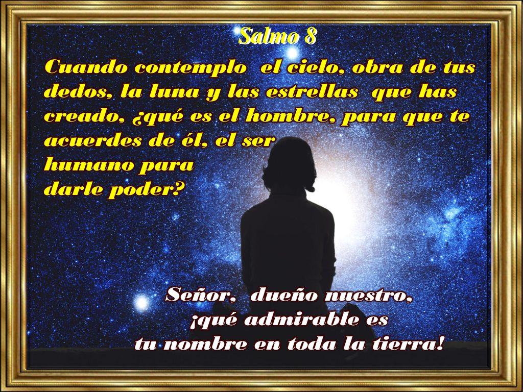 Señor, dueño nuestro, ¡qué admirable es tu nombre en toda la tierra!