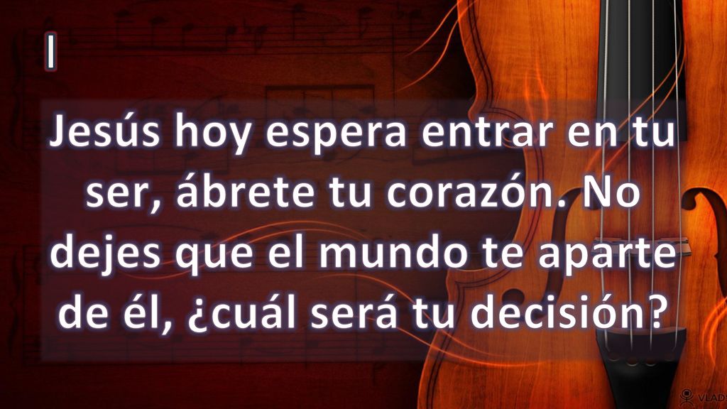 I Jesús hoy espera entrar en tu ser, ábrete tu corazón.