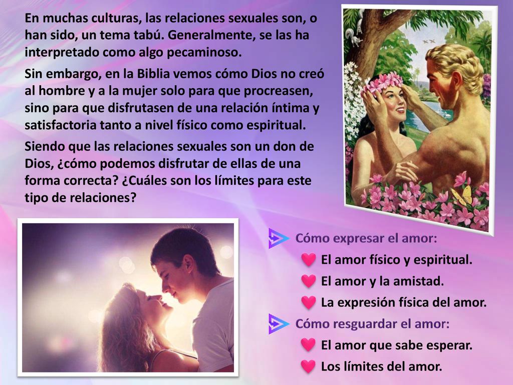 En muchas culturas, las relaciones sexuales son, o han sido, un tema tabú. Generalmente, se las ha interpretado como algo pecaminoso.