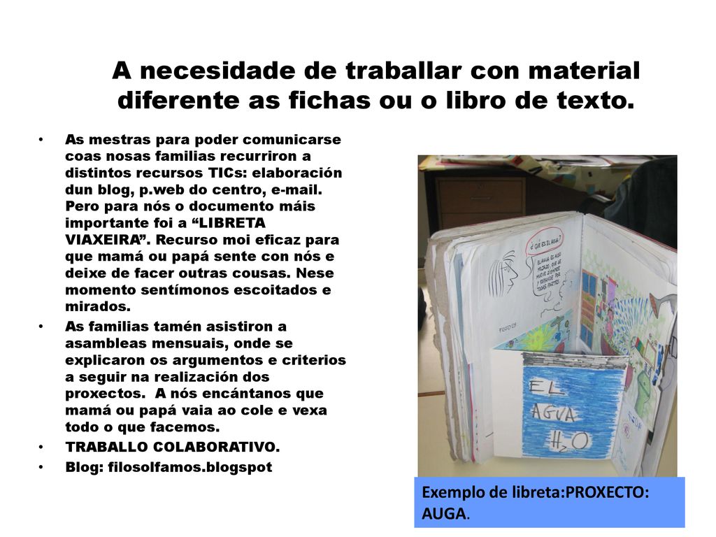 A necesidade de traballar con material diferente as fichas ou o libro de texto.