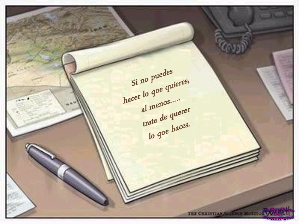Si no puedes hacer lo que quieres, al menos….. trata de querer lo que haces.