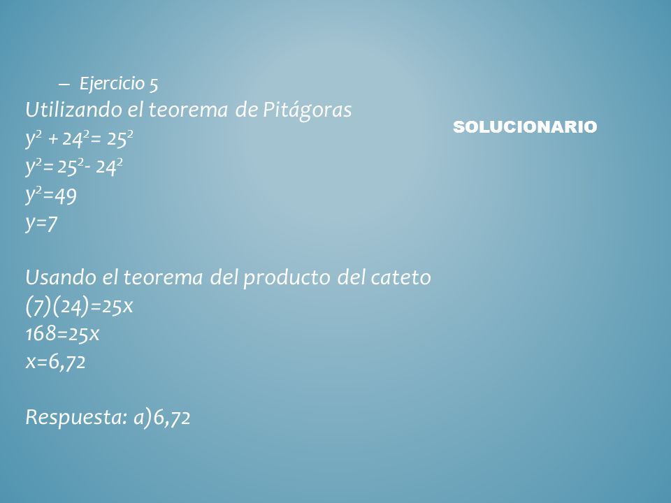 Utilizando el teorema de Pitágoras y = 252 y2= y2=49