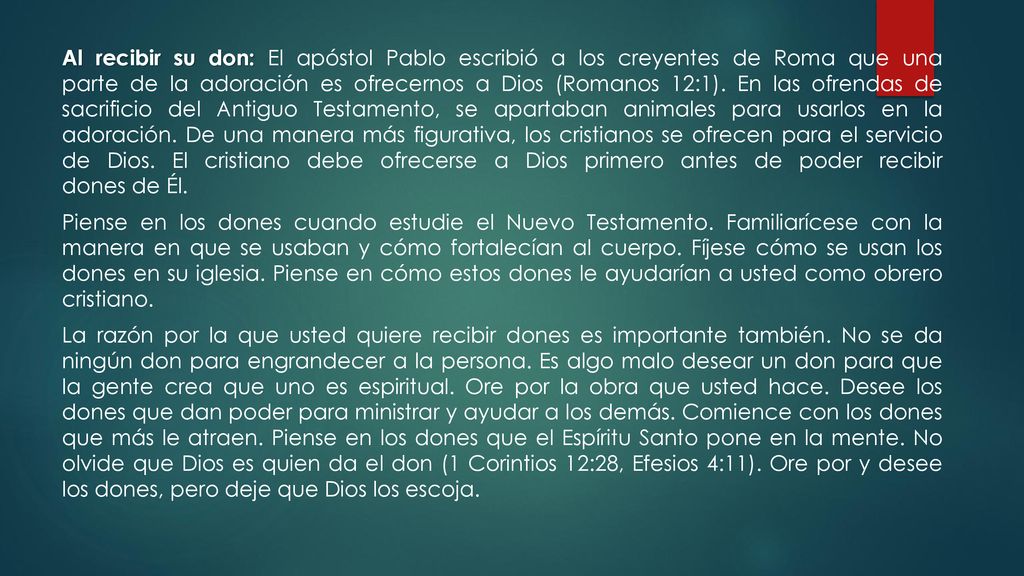 Al recibir su don: El apóstol Pablo escribió a los creyentes de Roma que una parte de la adoración es ofrecernos a Dios (Romanos 12:1).