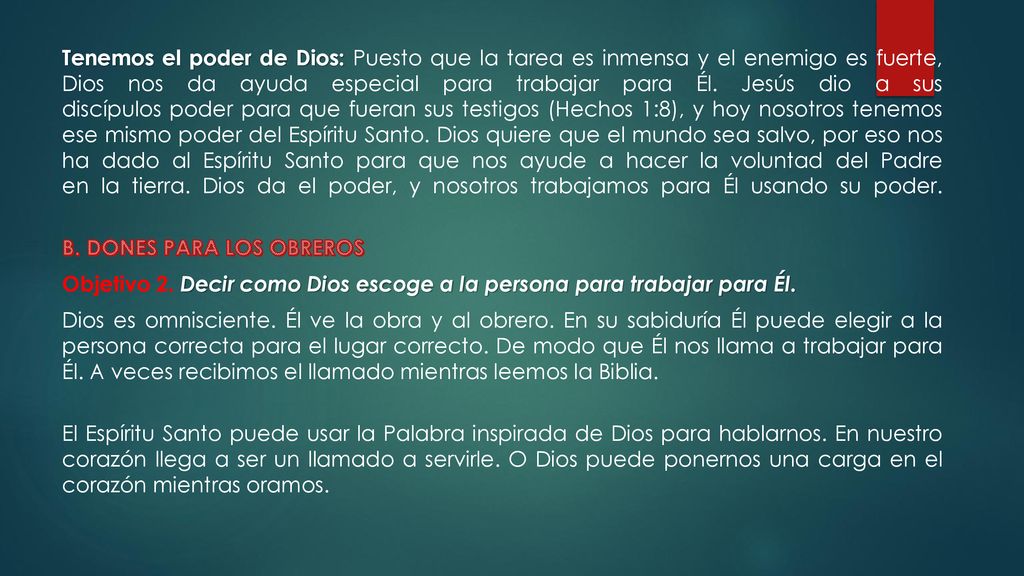 Tenemos el poder de Dios: Puesto que la tarea es inmensa y el enemigo es fuerte, Dios nos da ayuda especial para trabajar para Él.