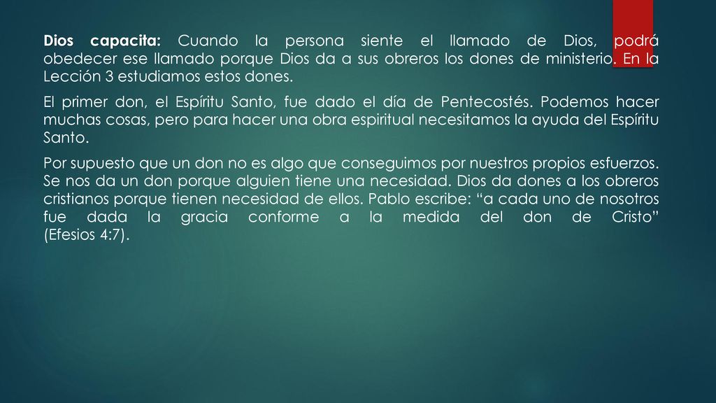 Dios capacita: Cuando la persona siente el llamado de Dios, podrá obedecer ese llamado porque Dios da a sus obreros los dones de ministerio.