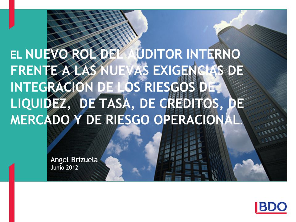 EL NUEVO ROL DEL AUDITOR INTERNO FRENTE A LAS NUEVAS EXIGENCIAS DE INTEGRACION DE LOS RIESGOS DE LIQUIDEZ, DE TASA, DE CREDITOS, DE MERCADO Y DE RIESGO OPERACIONAL.