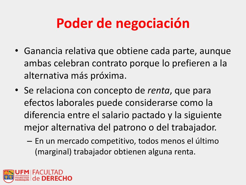 Poder de negociación Ganancia relativa que obtiene cada parte, aunque ambas celebran contrato porque lo prefieren a la alternativa más próxima.
