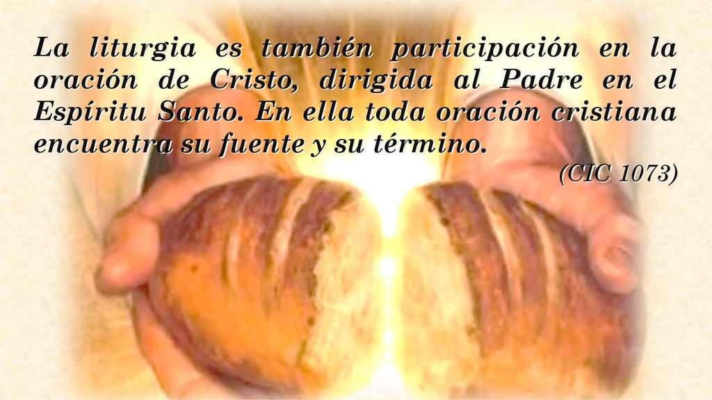 La liturgia es también participación en la oración de Cristo, dirigida al Padre en el Espíritu Santo. En ella toda oración cristiana encuentra su fuente y su término.